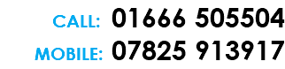 CALL: 01666 505504 MOBILE: 07825 913917 