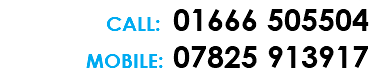 CALL: 01666 505504 MOBILE: 07825 913917 